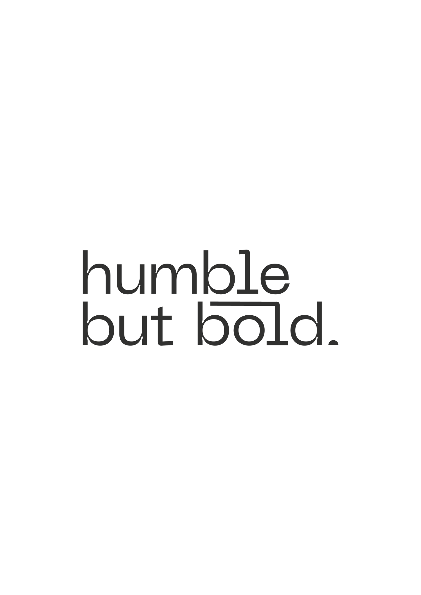 Humble But Bold